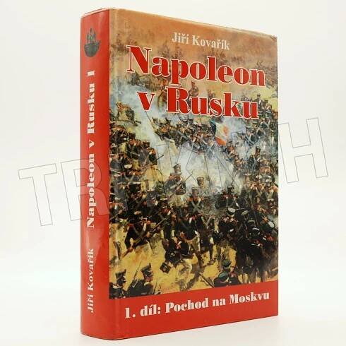 Kniha Napoleon v Rusku - 1. díl - Pochod na Moskvu - od Němenu k bitvě u Borodina - Trh knih - online antikvariát