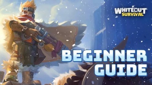Whiteout Survival Beginner’s Guide - The Basic of Survival and City Building