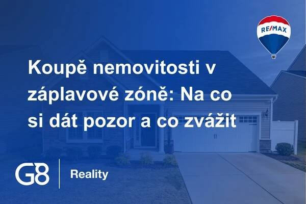 Koupě nemovitosti v záplavové zóně: Na co si dát pozor a co zvážit | RE/MAX G8 Reality