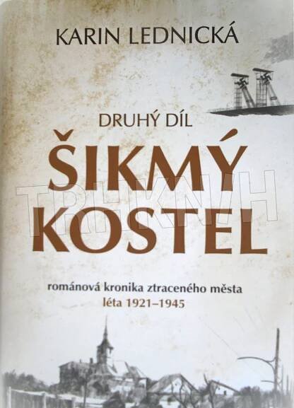 Kniha Šikmý kostel - 2. - léta 1921–1945 - románová kronika ztraceného města - Trh knih - online antikvariát
