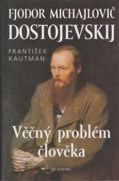 Fjodor Michajlovič Dostojevskij - Věčný problém člověka - Antikvariát Dlážděná