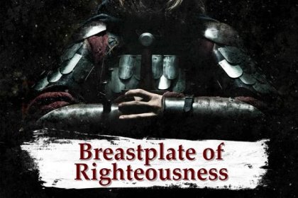ARMOR OF GOD part 5 – The Breastplate of Righteousness