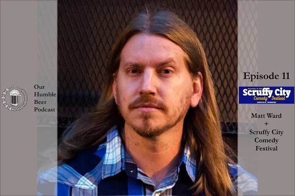 Matt Ward & Scruffy City Comedy Festival - Our Humble Beer Podcast