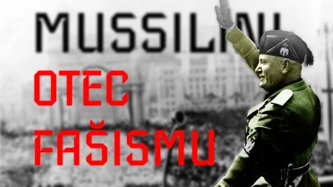 Benito Mussolini, otec fašismu