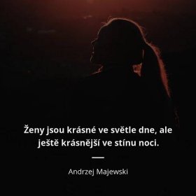 Andrzej Majewski citát: Ženy jsou krásné ve světle dne, ale ještě krásnější  ve … | Citáty slavných osobností
