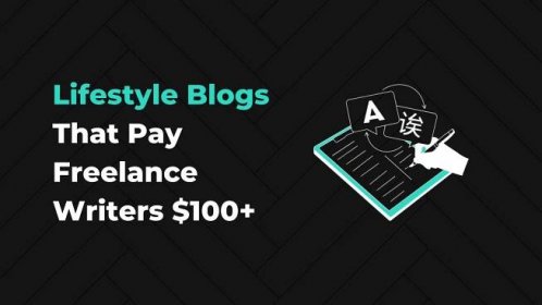 19 Lifestyle Blogs That Pay Writers $100+ per Article