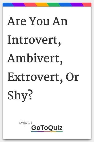 Are You An Introvert, Ambivert, Extrovert, Or Shy? | Extroverted introvert, Extrovert, Introvert extrovert quiz