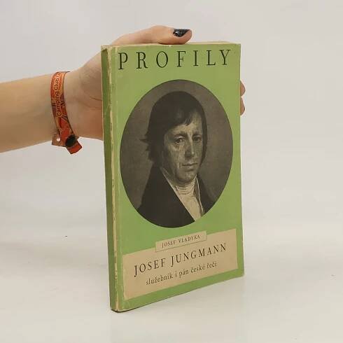 Josef Vladyka Profily: Josef Jungmann, služebník i pán české řeči