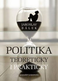 Politika teoreticky i prakticky (Jaroslav Bálek)