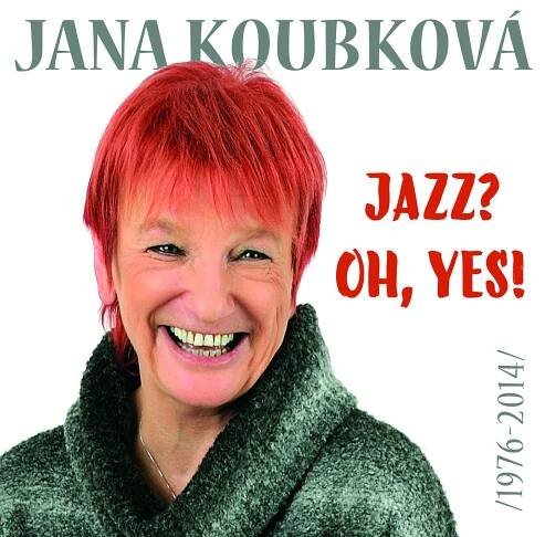 Jana Koubková – Jazz? Oh, yes! (1976 – 2014)