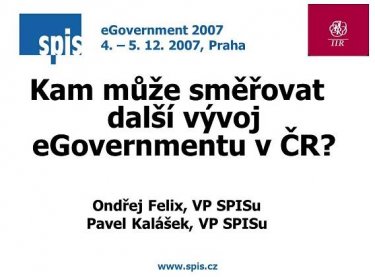 Ondřej Felix, VP SPISu Pavel Kalášek, VP SPISu eGovernment – , Praha.