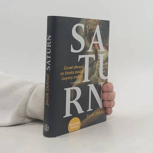 Jacek Dehnel Saturn : černé obrazy ze života mužů Goyovy rodiny