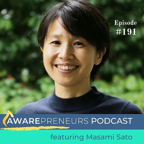 191 | Big Impact Through The Power of Small with Masami Sato — Awarepreneurs