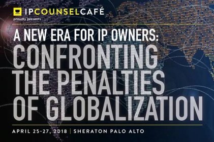 IP Counsel Café - A New Era for IP Owners: Confronting the Penalties of Globalization