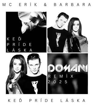 Poslechněte si skladbu Keď príde láska (DOMANI Remix 2025) od interpreta MC Erik & Barbara, podívejte se na texty, hudební video a další!