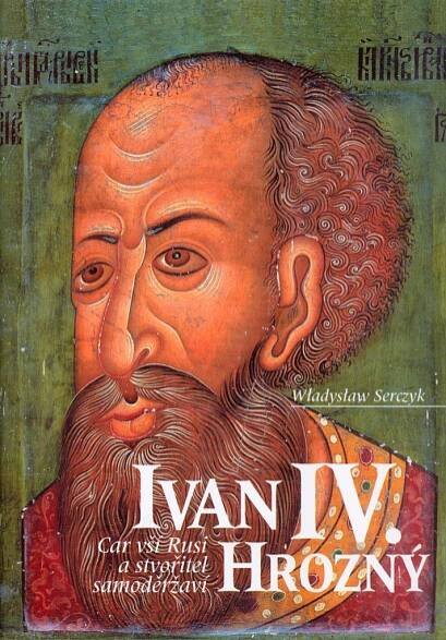 Kniha Ivan IV. Hrozný - car vší Rusi a stvořitel samoděržaví - Trh knih - online antikvariát