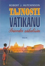 Tajnosti Vatikánu: průvodce zákulisím / Robert J.Hutchinson - Knihy a časopisy