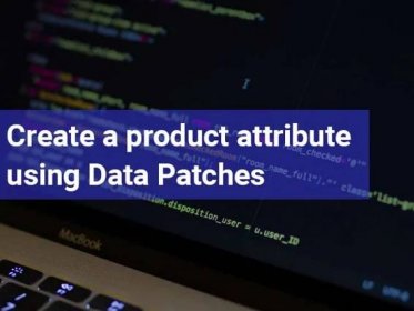 How to create a product attribute using Data Patches in Magento 2.3