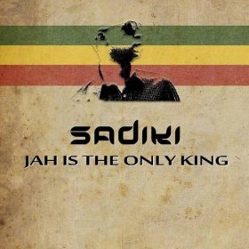 Jah Is The Only King by Sadiki (CD)