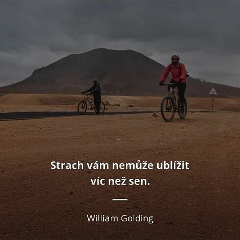 William Golding citát: „Strach vám nemůže ublížit víc než sen.“