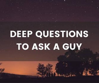 Deep questions to ask a guy. Careful, some might be too serious.