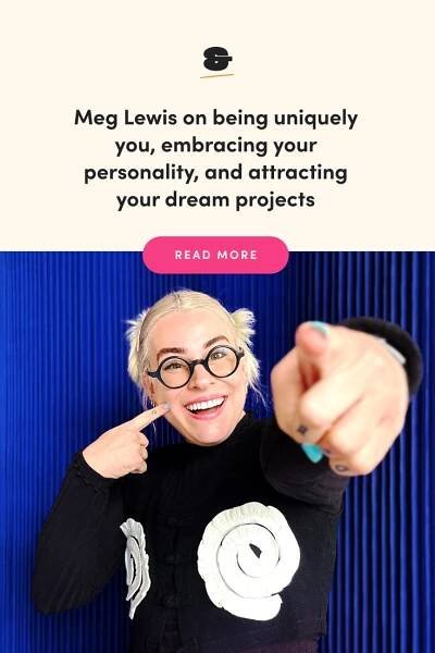 Meg Lewis on being uniquely you, embracing your personality, and attracting your dream projects