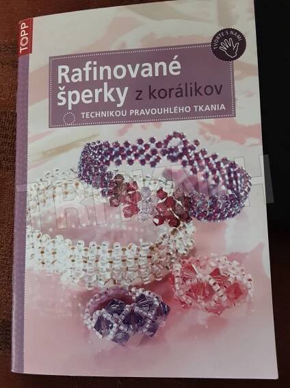 Kniha Rafinované šperky z korálikov - technikou pravoúhlého tkania - Trh knih - online antikvariát