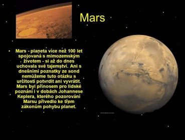 Mars - planeta více než 100 let spojovaná s mimozemským životem - si až do dnes uchovala své tajemství. Ani s dnešními poznatky ze sond nemůžeme tuto otázku s určitostí potvrdit ani vyvrátit. Mars byl přínosem pro lidské poznání i v dobách Johannese Keplera, kterého pozorování Marsu přivedlo ke třem zákonům pohybu planet.