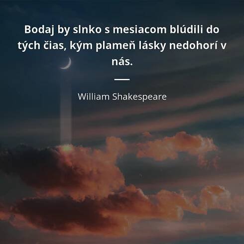 Bodaj by slnko s mesiacom blúdili do tých čias, kým plameň...