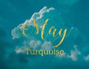 Navigate May with Turquoise to Live in Your Power and learn to become Happier, Healthier and Wealthier