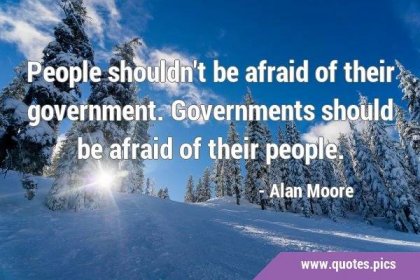 People shouldn't be afraid of their government. Governments should be afraid of their …