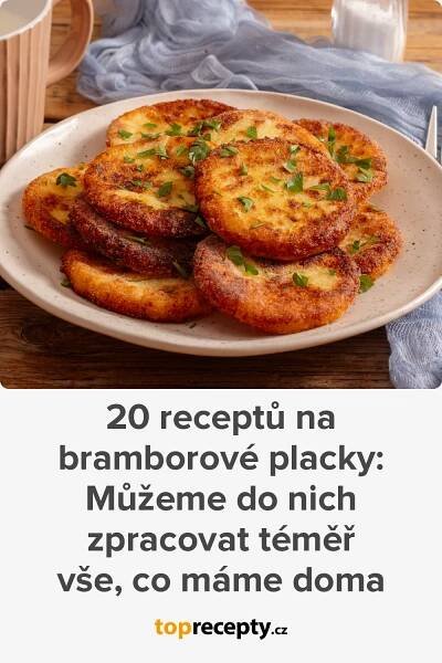 20 receptů na bramborové placky: Můžeme do nich zpracovat téměř vše, co máme doma, 2025