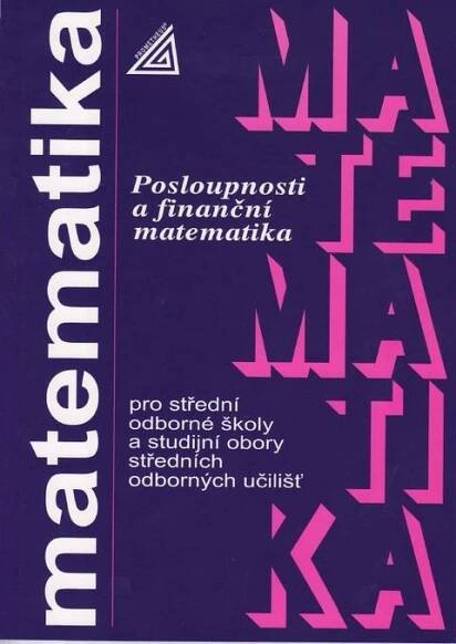 Obrázek produktu: Matematika pro SOŠ a studijní obory SOU - Posloupnosti a finanční matematika