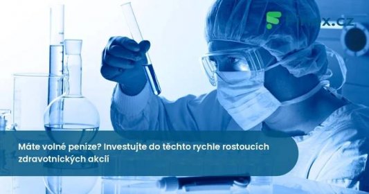 Máte volné peníze? Investujte do těchto rychle rostoucích zdravotních akcií! » Finex.cz