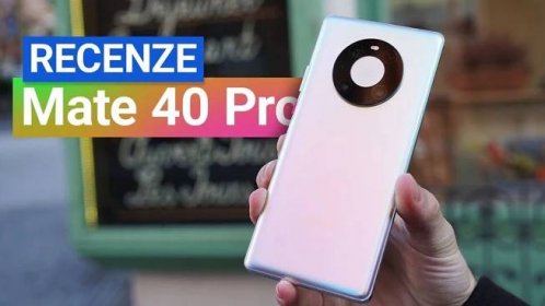 Huawei Mate 40 Pro – videorecenze