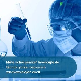 Máte volné peníze? Investujte do těchto rychle rostoucích zdravotních akcií! » Finex.cz