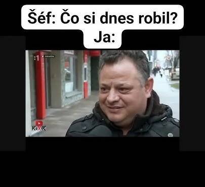 Keď sa ťa šéf spýta čo si dnes robil? #kexik #meme #humor