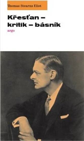 Křesťan – kritik – básník - Thomas Stearns Eliot (2020, pevná) od 386 Kč