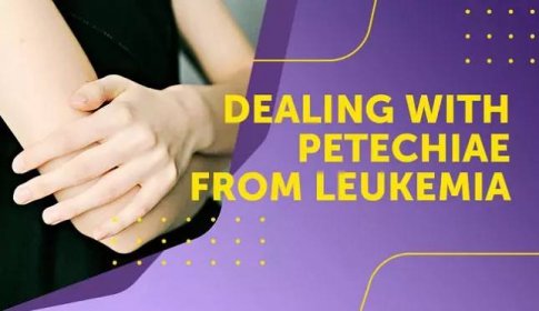 Dealing With Petechiae From Leukemia