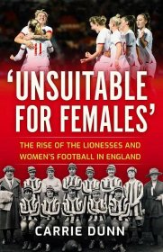 Unsuitable for Females': The Rise of the Lionesses and Women's Football in England Dunn CarrieMass Market Paperbound od 272 Kč - Heureka.cz