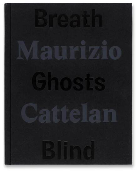 Cover of the book Maurizio Cattelan: Breath Ghosts Blind
