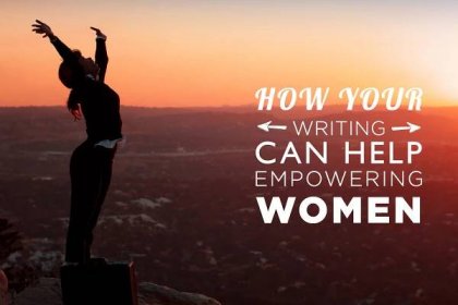 How Your Writing Can Help Empowering Women - Guide 2 Write