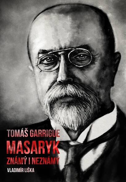 Tomáš Garrigue Masaryk: známý i neznámý - Vladimír Liška | Jasminka.cz