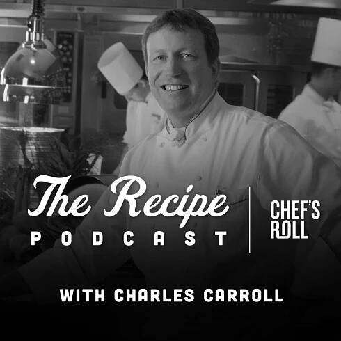 The Recipe – Podcast hosted by Chef Charles Carroll – CHEFS ROLL