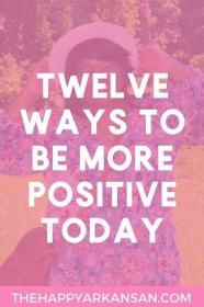 12 Ways To Be More Positive Today