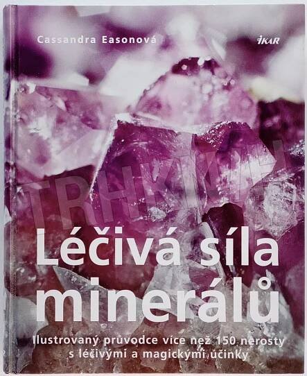 Kniha Léčivá síla minerálů - ilustrovaný průvodce více než 150 nerosty s léčivými a magickými účinky - Trh knih - online