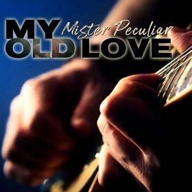 Mister Peculiar – Guitarist, singer, songwriter and composer - My old love