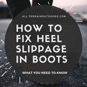 How To Fix Heel Slippage In Boots: What Will Really Work? - All Terrain Outdoors