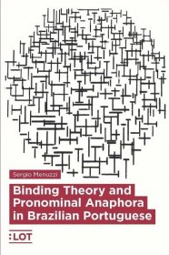 LOT Publications Webshop. Binding Theory and Pronominal Anaphora in Brazilian Portuguese