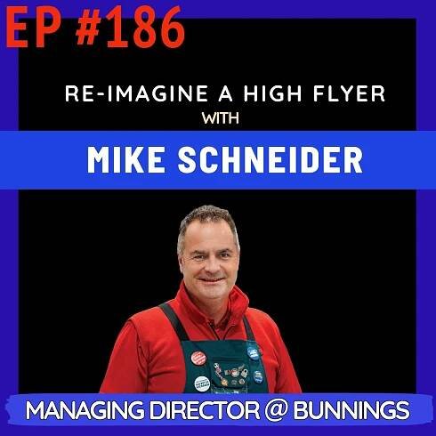 The High Flyers Podcast EP #186: Mike Schneider - Managing Director, Bunnings on The High Flyers Podcast with host, Vidit Agarwal